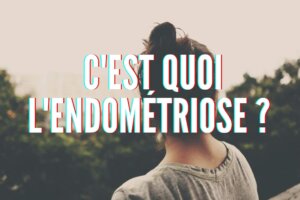 Qu’est ce que l’endométriose