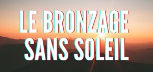 Bronzage sans soleil