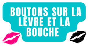 Boutons sur la lèvre et la bouche 
