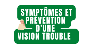 Symptômes et prévention d'une vision trouble