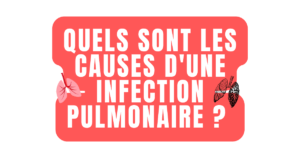 Quels sont les causes d'une infection pulmonaire ? 