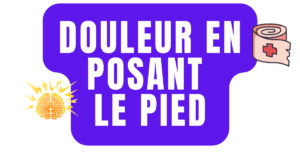 Douleur en posant le pied