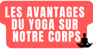Les avantages du yoga sur notre corps