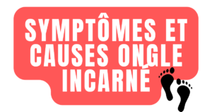 Symptômes et causes ongle incarné 