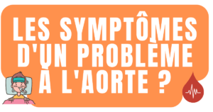 Quels sont les symptômes d'un problème à l'aorte ?