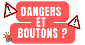 Dangers et boutons 