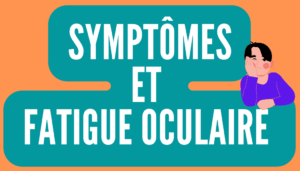 Symptômes et fatigue oculaire 