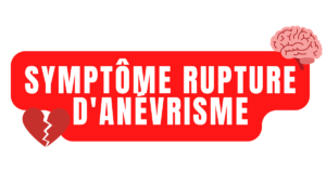 Symptôme rupture d'anévrisme