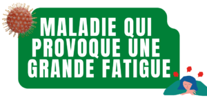 Quelles maladie provoque une grande fatigue