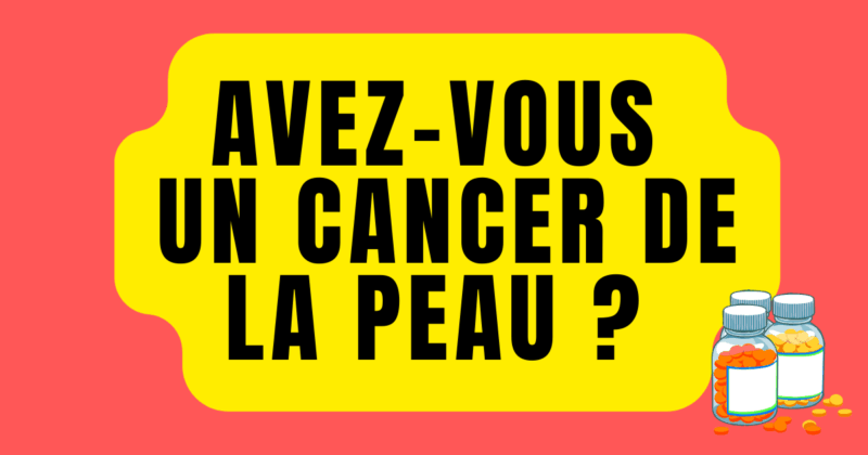 avez vous un cancer de la peau