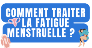 Comment traiter la fatigue menstruelle 