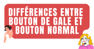 différences entre bouton de gale et bouton normal 