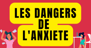 les dangers de l'anxiete