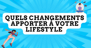 Quels changements apporter à votre lifestyle 