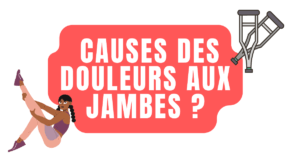 Quelles sont les causes des douleurs aux jambes ?