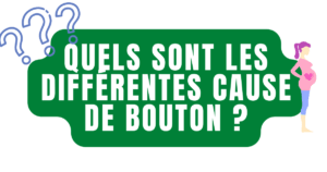 Quels sont les différentes cause de bouton ?