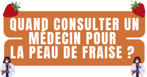 Quand consulter un médecin pour le peau de fraise